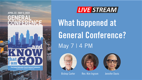 Webinar: What Happened at General Conference? | Tuesday, May 7, 4 p.m.