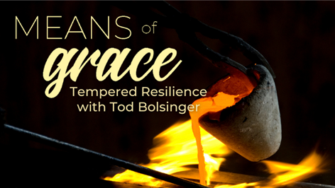 Means of Grace: Tempered Resilience with Tod Bolsinger