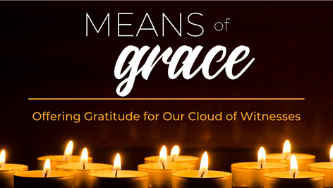 Means of Grace: Offering Gratitude for Our Cloud of Witnesses