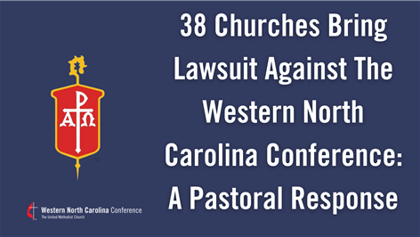 38 Churches Bring Lawsuit Against The Western North Carolina Conference: A Pastoral Response