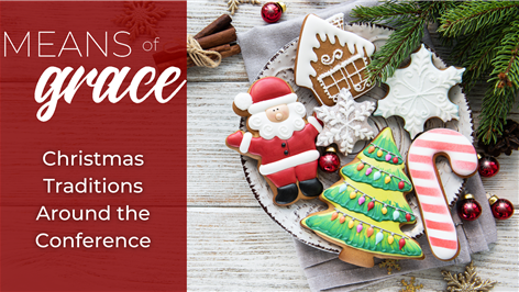 Means of Grace: Christmas Traditions Around the Conference