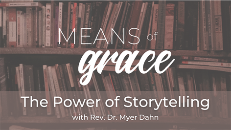 Means of Grace: The Power of Storytelling