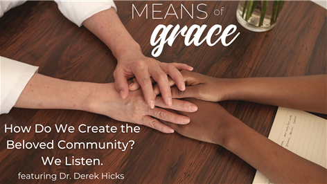Means of Grace: How Do We Create the Beloved Community? We Listen.