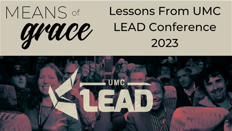 Means of Grace: Lessons From UMC LEAD Conference 2023
