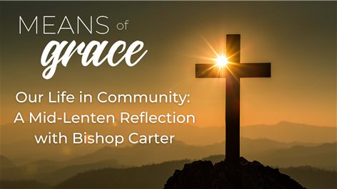 Means of Grace BONUS EPISODE: Our Life in Community: A Mid-Lenten Reflection with Bishop Carter
