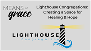 Means of Grace: Lighthouse Congregations: Creating a Space for Healing & Hope