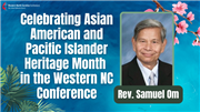 Celebrating Asian American/Pacific Islander History Month in the WNCC: Rev. Samuel Om