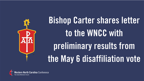 Bishop Carter shares preliminary results of disaffiliation vote in letter to the Western NC Conference
