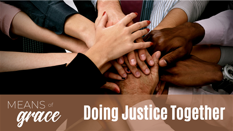 Means Of Grace: Doing Justice Together