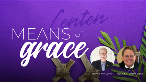 Means Of Grace: Special Lenten Episode with Rev. Dr. C. Clifton Black and Bishop Ken Carter