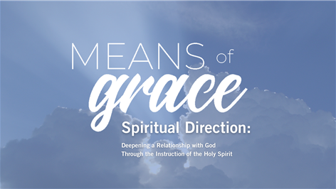 New Episode | Means Of Grace: Spiritual Direction, Deepening a Relationship with God Through the Instruction of the Holy Spirit