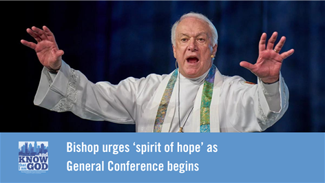 Council of Bishops President Thomas J. Bickerton opened General Conference and urges ‘spirit of hope’.