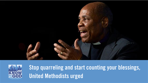 Stop quarreling and start counting your blessings, United Methodists urged