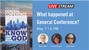 Webinar: What Happened at General Conference? | Tuesday, May 7, 4 p.m.